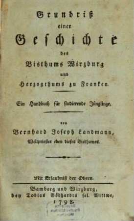 Grundriß einer Geschichte des Bisthums Wirzburg und Herzogthums zu Franken : Ein Handbuch für studierende Jünglinge