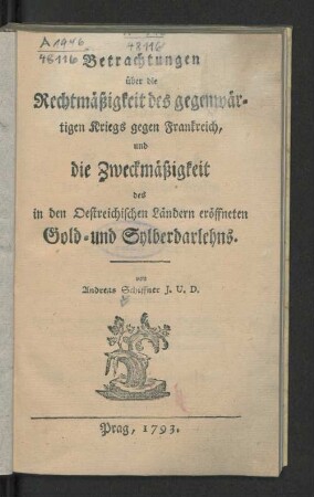 Betrachtungen über die Rechtmäßigkeit des gegenwärtigen Kriegs gegen Frankreich und die Zweckmäßigkeit des in den Oesterreichischen Ländern eröffneten Gold- und Sylberdarlehns