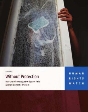Without protection : how the Lebanese justice system fails migrant domestic workers