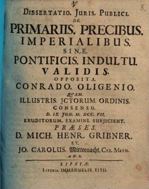 Dissertatio Iuris Publici De Primariis Precibus Imperialibus, Sine Pontificis Indultu Validis : Opposita Conrado Oligenio