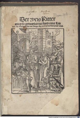 Der weis Ritter wie er so getruwlich beistund ritter Leuwen des Hertzogen sun von Burges das er zu letst ein künnigreich besaß
