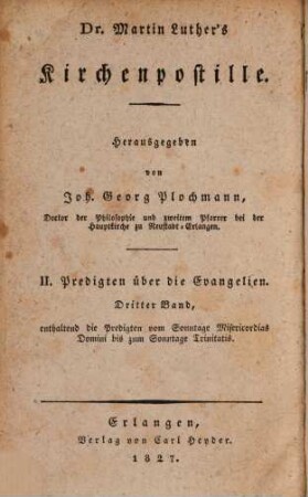 Dr. Martin Luther's sämmtliche Werke, 12. Homiletische und katechetische Schriften: Kirchenpostille : II. Predigten über die Evangelien ; dritter Band, enthaltend die Predigten vom Sonntage Misericordias Domini bis zum Sonntage Trinitatis