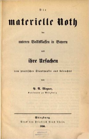 Die materielle Noth der unteren Volksklassen in Bayern und ihre Ursachen vom practischen Standpunkte aus beleuchtet