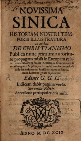 Novissima Sinica Historiam Nostri Temporis Illustratura : In quibus De Christianismo Publica nunc primum autoritate propagato missa in Europam relatio exhibetur ...