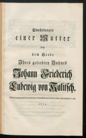Empfindungen einer Mutter bey dem Grabe Ihres geliebten Sohnes Johann Friederich Ludewig von Kalitsch