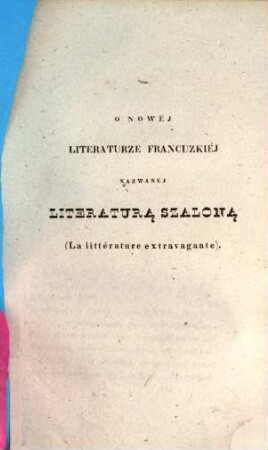 Literatura i krytyka. 3, O nowej literaturze francuzkiej nazwanej literaturą szaloną