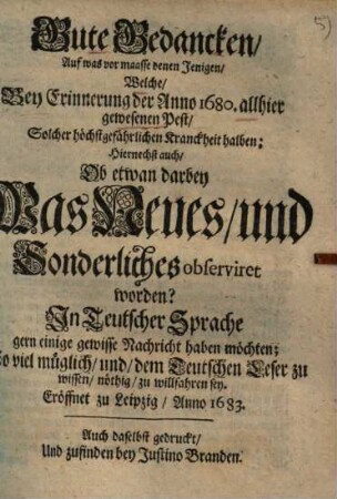 Gute Gedancken, Auf was vor maasse denen Jenigen, Welche, Bey Erinnerung der Anno 1680 allhier gewesenen Pest ... gern einige gewissen Nachricht haben möchten