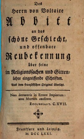 Des Herrn von Voltaire Abbitt an das schöne Geschlecht, und offenbare Reubekennung über seine in Religionssachen und Sittenlehre eingreiffende Schriften : Aus dem französischen Original übersetzt