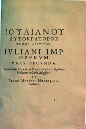 Ivliani Imp. Opera, Qvae Qvidem Reperiri Potvervnt, Omnia : Ea verò partim antehac edita, partim nunc primùm è manuscriptis eruta ... Graecè, Latinèque prodeunt, cum Notis, 2