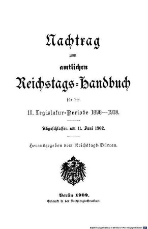 Amtliches Reichstags-Handbuch : Legislaturperiode .... 1898/1903, [a] (1902) = Nachtrag für die 10. Legislaturperiode