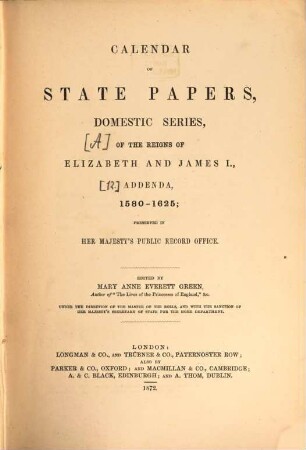 Calendar of state papers : preserved in the State Paper Department of Her Majesty's Public Record Office. [12], Reign of Elizabeth and James I. : addenda, 1580 - 1625