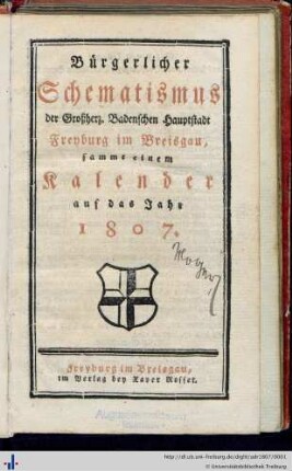 Bürgerlicher Schematismus der Großherz. Bedenschen Hauptstadt Freyburg im Breisgau sammt einem Kalender : auf das Jahr 1807
