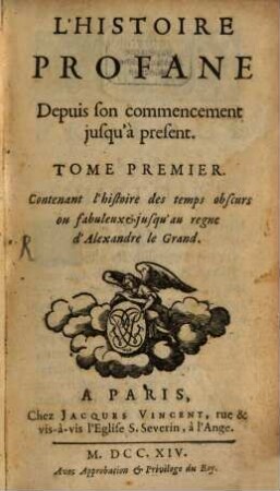 L' Histoire Profane Depuis son commencement jusqu'à present, 1. Contenant l'histoire des temps obscurs ou fabuleux & jusqu'au regne d'Alexandre le Grand