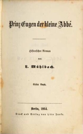 Prinz Eugen und seine Zeit : historischer Roman, 1,1. Prinz Eugen der kleine Abbé ; 1 : Der kleine Abbé