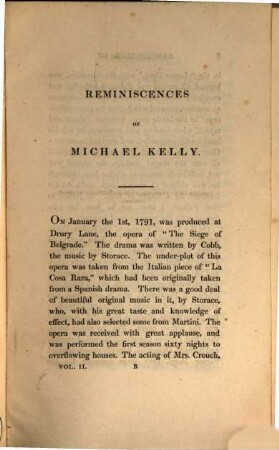 Reminiscences of Michael Kelly of the King's Theatre, and Theatre Royal Drury Lane, including a Period of nearly half a Century : With Original Anecdotes of many distinguished Persons, political, literary and musical, 2. - 404 S.