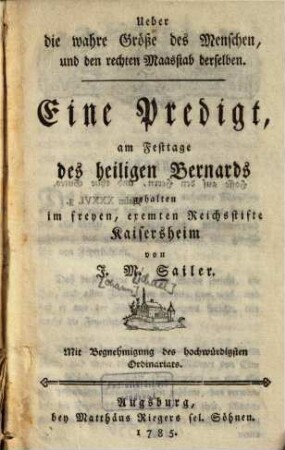 Ueber die wahre Größe des Menschen, und den rechten Maasstab derselben : eine Predigt, am Festtage des heiligen Bernards gehalten im freyen, exemten Reichsstifte Kaisersheim