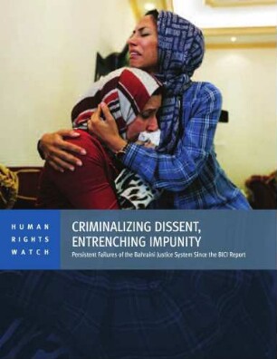 Criminalizing dissent, entrenching impunity : persistent failures of the Bahraini justice system since the BICI report