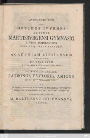 Novem Optimos Ivvenes Abitvm Ex Martisbvrgensi Gymnasio Stvdiis Scholasticis Bona Cvm Lavde Peractis, Ad Academiam Lipsiensem Parantes Et Vale Svvm D. XXIV. Maii A. P. C. N. MDCCLXVIII Dictvros, Vt Benevole Avdiant, Patronos ... Qva Fas Est Veneratione Rogat, Et De Dissvadenda Stvdiosae Imprimis Ivventvti Svspectorvm Librorvm Lectione, Breviter Praefatvs Hvmanissime Invitat M. Balthasar Hoffmanvs, Rector