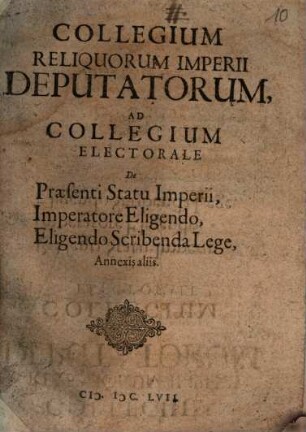 Collegium Reliquorum Imperii Deputatorum, Ad Collegium Electorale De Praesenti Statu Imperii, Imperatore Eligendo, Eligendo Scribenda Lege, Annexis aliis