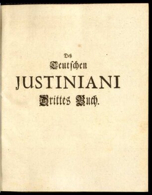 Deß Deutschen Justiniani Drittes Buch.