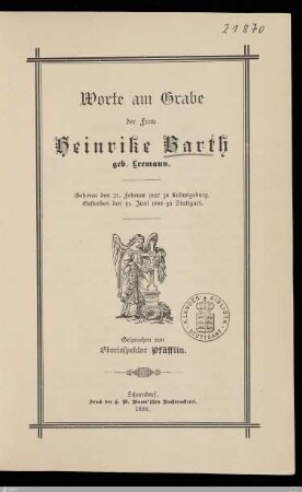 Worte am Grabe der Frau Heinrike Barth geb. Leemann : Geboren den 27. Februar 1807 zu Ludwigsburg, gestorben den 10. Juni 1888 zu Stuttgart