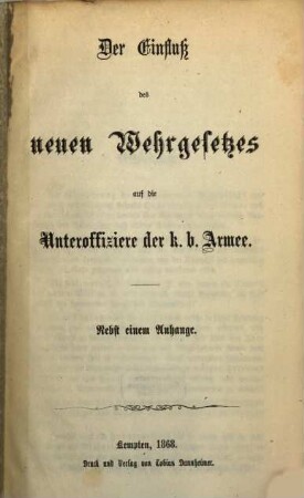 Der Einfluss des neuen Wehrgesetzes auf die Unteroffiziere der k. b. Armen : Nebst einem Anhange