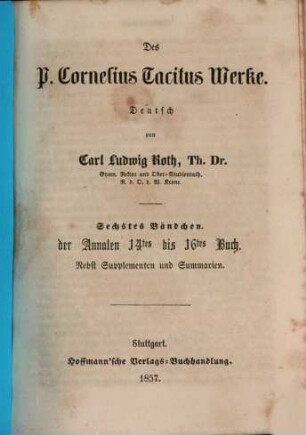 Des P. Cornelius Tacitus Werke, 6. Der Annalen 14. bis 16. Buch : nebst Supplementen und Summarien