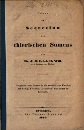 Ueber die Secretion des thierischen Samens : Programm zum Eintritt in die medicinische Facultät der königl. Friedrich-Alexanders-Univ. zu Erlangen