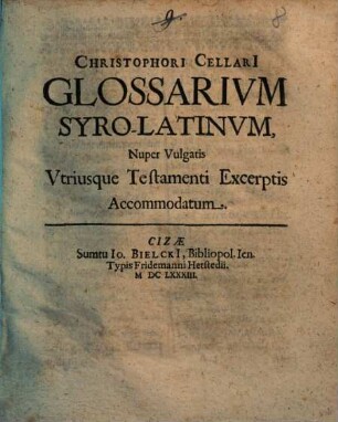 Christophori Cellari[i] Glossarium Syro-Latinum : Nuper Vulgatis Utriusque Testamenti Excerptis Accommodatum