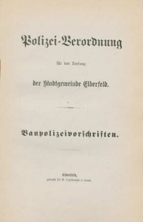 Polizei-Verordnung für den Umfang der Stadtgemeinde Elberfeld : Baupolizeivorschriften