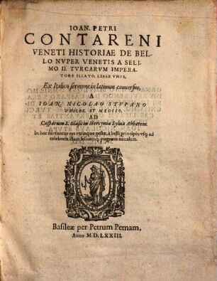 Ioan. Petri Contareni Veneti Historiae De Bello Nvper Venetis a Selimo II. Tvrcarvm Imperatore Illato, Liber Vnvs