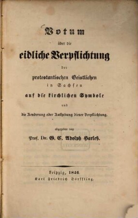 Votum über die eidliche Verpflichtung der protestantischen Geistlichen in Sachsen auf die kirchlichen Symbole und die Aenderung oder Aufhebung dieser Verpflichtung