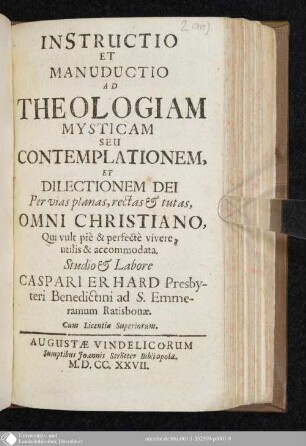 Instructio Et Manuductio Ad Theologiam Mysticam Seu Contemplationem, Et Dilectionem Dei : Per vias planas, rectas & tutas, Omni Christiano ... accommodata