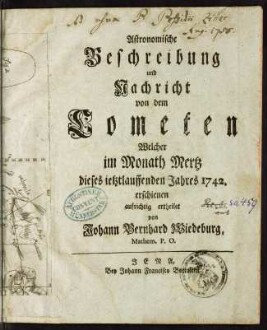 Astronomische Beschreibung und Nachricht von dem Cometen, welcher im Monath Mertz dieses ietztlauffenden Jahres 1742 erschienen