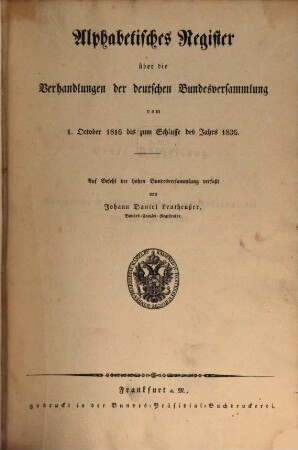 Protokolle der Deutschen Bundesversammlung. Alphabetisches Hauptregister über die Verhandlungen der Deutschen Bundesversammlung. 1816/36