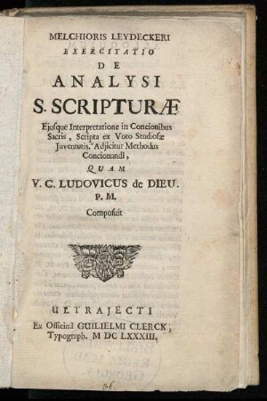 Melchioris Leydeckeri Exercitatio De Analysi S. Scripturæ Ejusque Interpretatione in Concionibus Sacris, Scripta ex Voto Studiosæ Juventutis. Adjicitur Methodus Conionandi, Quam V. C. Ludovicus de Dieu. P. M Composuit