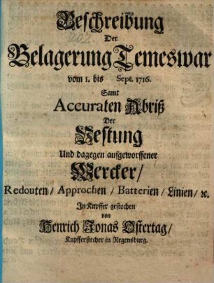 Beschreibung Der Belagerung Temeswar vom 1. bis Sept. 1716. : Samt Accuraten Abriß Der Vestung ...