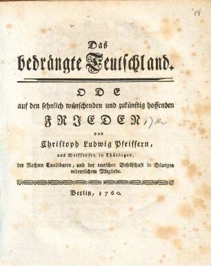 Das bedrängte Teutschland : Ode auf den sehnlich wünschenden und zukünftig hoffenden Frieden ...