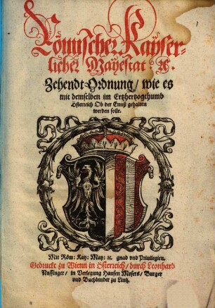 Römischer Kayserlicher Mayestat etc. Zehendt-Ordnung, wie es mit demselben im Ertzhertzogthumb Österreich ob der Ennß gehalten werden solle