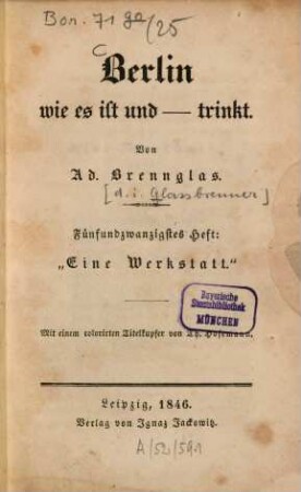Berlin wie es ist und - trinkt, 25. Eine Werkstatt : mit einem colorirten Titelkupfer