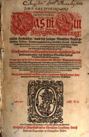 Jmp. Caes. Jvstiniani Institvtiones, Das ist Ein Ausszug vnd Anleittunng etlicher Keyserlichen, vnnd deß heyligen Roemischen Reichs geschribner Rechten : Gerichtlicher Prozeß ; Lehenrecht ; Ain newe Halßgerichtsordnung ; Summa Rolandina