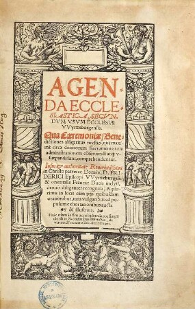 Agenda Ecclesiastica, Secvndvm Vsum Ecclesiae Vvyrzeburgensis : Qua Caeremoniae Benedictiones alijque ritus mystici ... comprehenduntur
