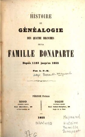 Histoire et généalogie des quatre branches de la famille Bonaparte : Depuis 1183 jusqu'en 1855. [Familie Bonaparte]