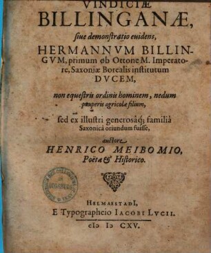 Vindiciae Billinganae sive demonstratio evidens, Hermannum Billingum (ab Ottone M. Saxoniae institutum ducem) ... ex illustri familia ... fuisse, non equest. ordin. hominem nedum agricolae filium