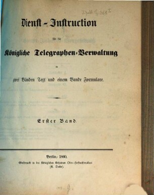 Dienst-Instruction für die königliche Telegraphen-Verwaltung : in zwei Bänden Text und einem Bande Formulare. 1