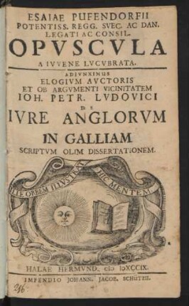 Esaiae Pufendorfii Potentiss. Regg. Suec. Ac Dan. Legati Ac Consil. Opuscula A Iuvene Lucubrata