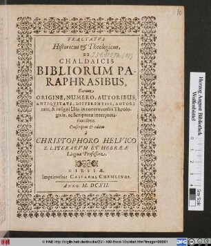 Tractatus Historicus & Theologicus, De Chaldaicis Bibliorum Paraphrasibus : Earum Origine, Numero, Autoribus, Antiquitate, Differentiis, Autoritate, & insigni Usu in controversiis Theologicis, ac Scripturae interpretationibus