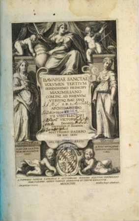 Bavaria Sancta : Maximiliani Sereniss. Principis Imperii, Comitis Palatini Rheni, Vtrivsq. Bav. Dvcis Avspiciis coepta, descripta eidémq[ue] nuncupata. 3, Volvmen Tertivm