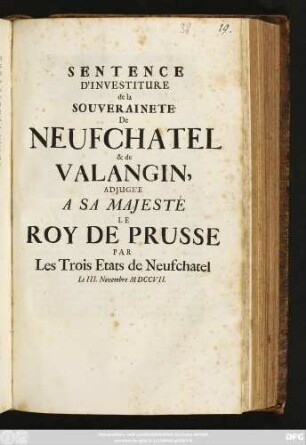 Sentence D'Investiture de la Souveraineté De Neufchatel & de Valangin, Adjugée A Sa Majesté Le Roy De Prusse Par Les Trois Etats de Neufchatel Le III. Novembre MDCCVII