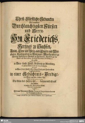 Christ-Fürstliche Gedanken Des weyland Durchlauchtigsten Fürsten und Herrn ... Friederichs, Hertzogs zu Sachsen ... als welche am 23. Martii 1732 ... in einer Gedächtnis-Predigt ... vorgestellet von Johann Benjamin Huhn, General-Superintendenten des Hertzogthums Gotha